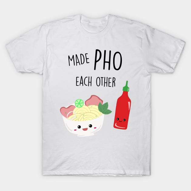 Made Pho Each Other Kawaii Vietnamese Noodles Sriracha Sauce Cute T-Shirt by kristinedesigns